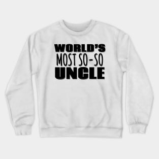 World's Most So-so Uncle Crewneck Sweatshirt